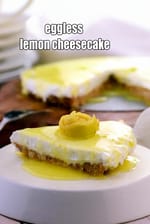Sinful Lemon Cheesecake recipe, eggless Indian lemon cheesecake, quick no bake cheesecake