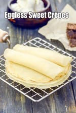 Crepes, Eggless Sweet Crepes for Dessert