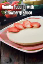 Vanilla Pudding with Strawberry  Sauce |  eggless vanilla pudding |  Indian style strawberry vanilla dessert |