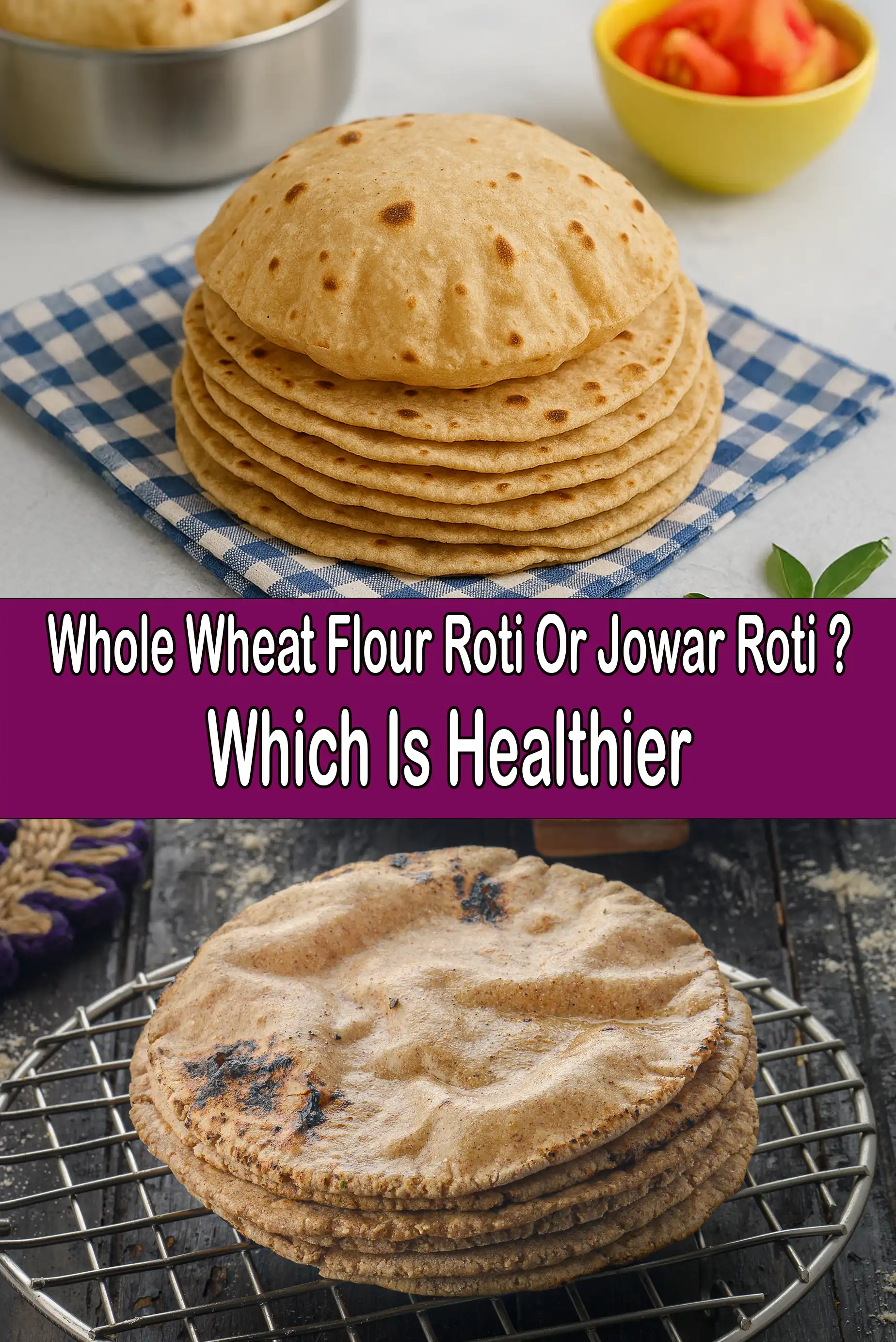 Whole wheat flour roti or jowar roti ? which is healthier