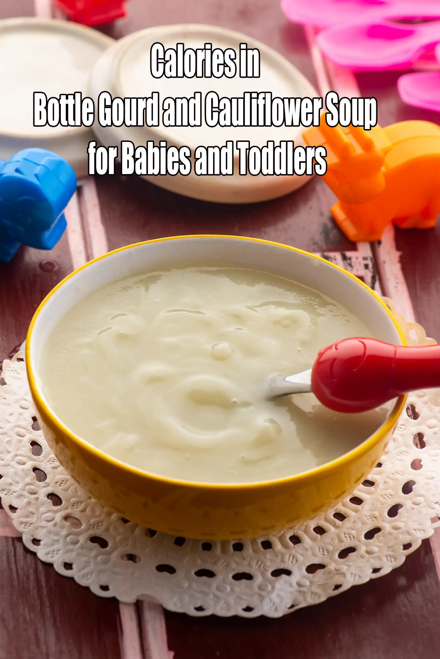 Calories in Bottle Gourd and Cauliflower Soup for Babies and Toddlers