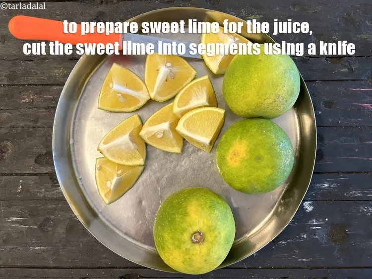 Step 8 – To&nbsp;prepare sweet lime for the juice, cut sweet lime into segments with a knife. <u><em>Note …