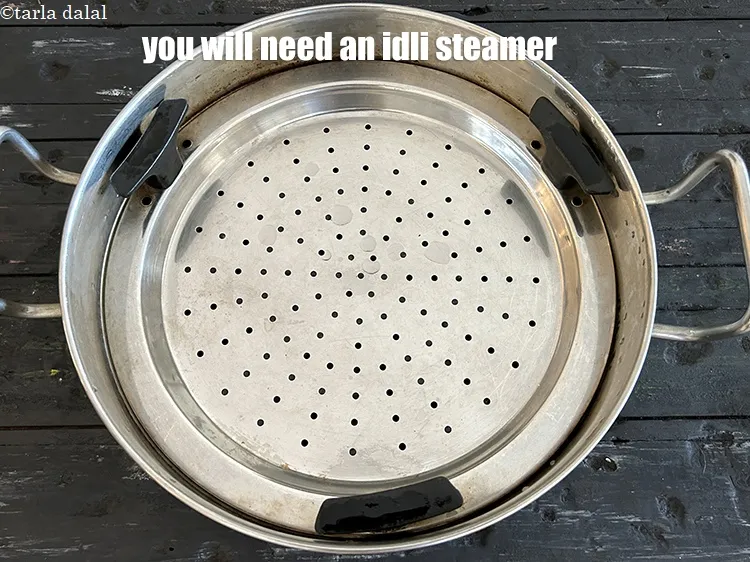 Step 3 – You will need an idli steamer.