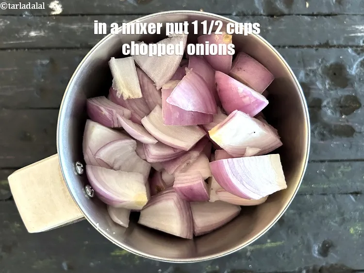 Step 4 – In a mixer put 1 1/2 cups chopped onions.