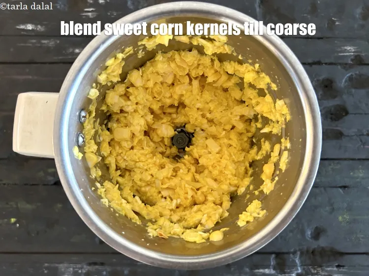 Step 6 – Blend sweet corn kernels till coarse.&nbsp;Coarsely crushed sweet corn kernels.