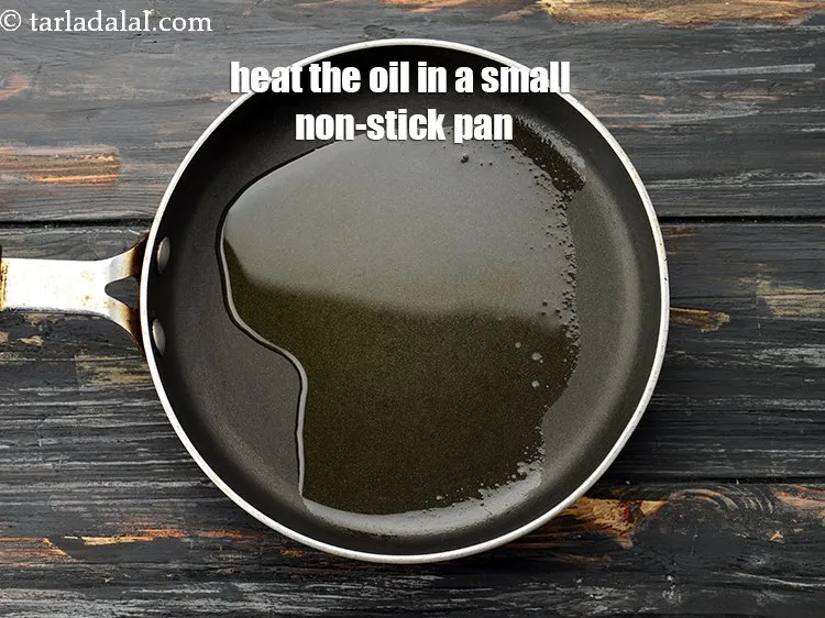 Step 20 – Heat 1 1/2 tsp&nbsp;<a href="https://www.tarladalal.com/glossary-oil-671i">oil</a> in a small non-stick pan.&nbsp;