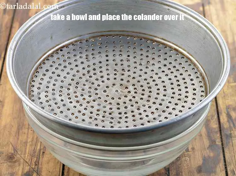 Step 28 – Take a bowl and place the colander over it.