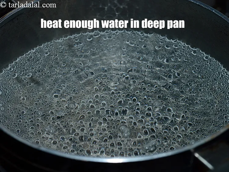 Step 3 – Heat enough water in a deep non-stick pan.