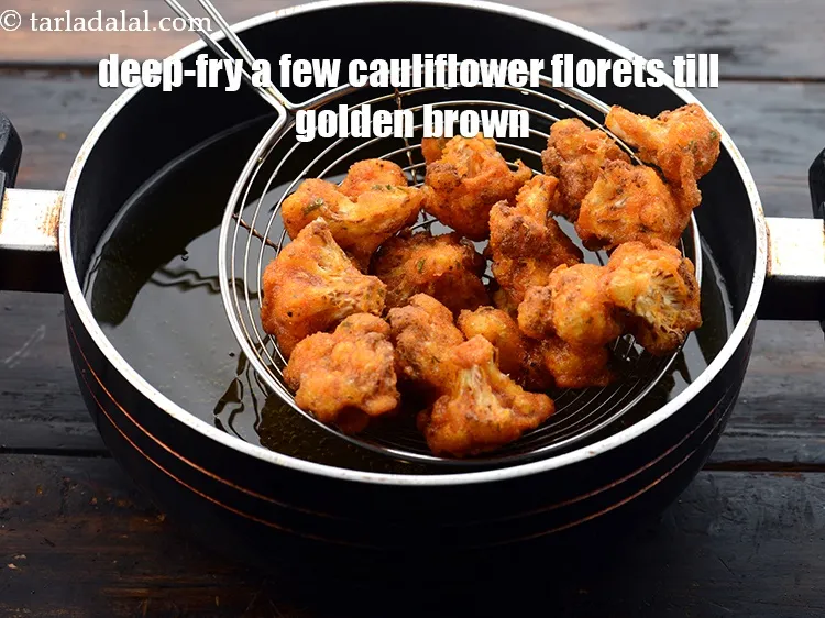 Step 24 – Deep-fry a few cauliflower florets at a time till they turn golden brown in colour …