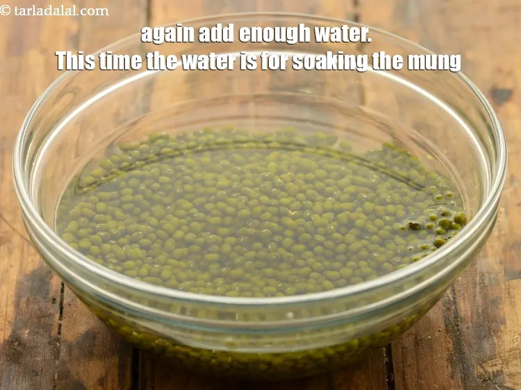 Step 8 – Again add enough water. This time the water is for soaking the mung.