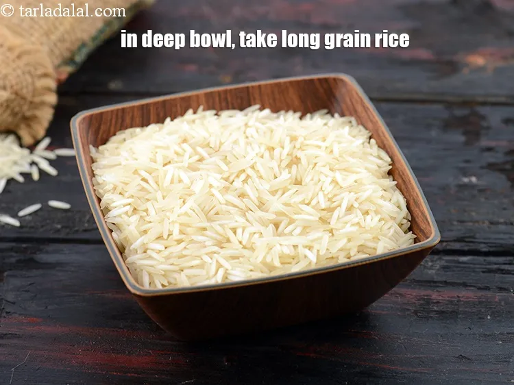 Step 4 – In a deep bowl, take 1 1/4 cups&nbsp;<a href="https://www.tarladalal.com/glossary-long-grain-rice-basmati-chawal-basmati-rice-535i">long grain rice (basmati chawal)</a>.