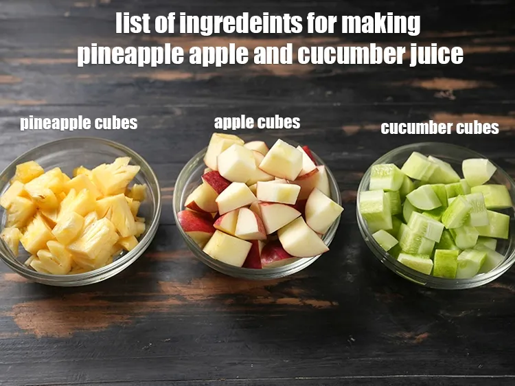 Step 2 – <u><em>See the below image of list of ingredeints for making pineapple apple and cucumber juice.</em></u>