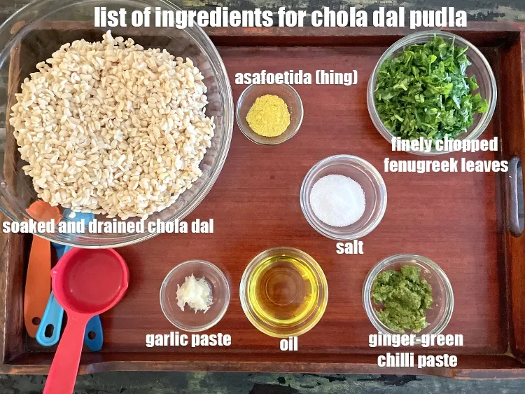 Step 2 – <strong>what is chola dal pudla made of ?</strong> <u><em>See below images of list of ingredients …