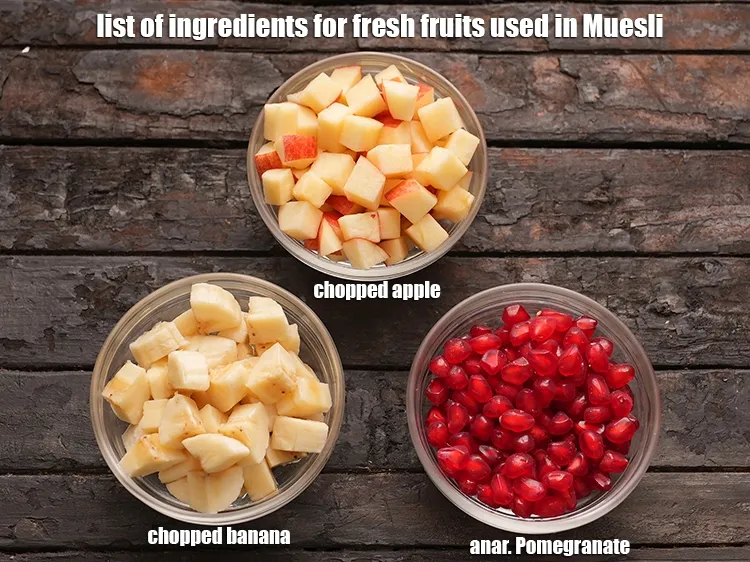 Step 3 – See below image of&nbsp;&nbsp;fresh fruits used in Muesli. You can throw in any fruits you …