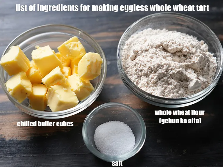 Step 2 – <u><em>See the below image of list of ingredients for making eggless whole wheat tart.</em></u>
