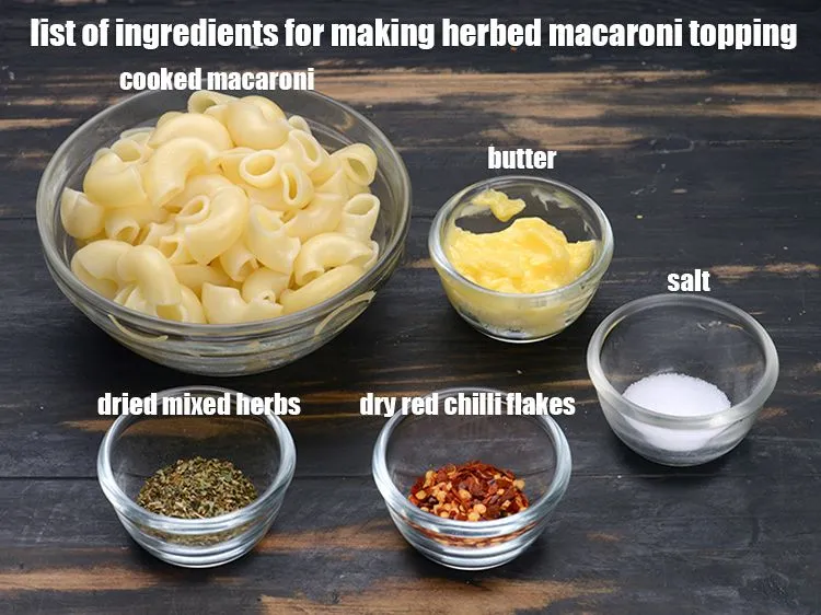 Step 3 – <u><em>See the below image of list of ingredients for <strong>Herbed Macaroni Topping.</strong></em></u>