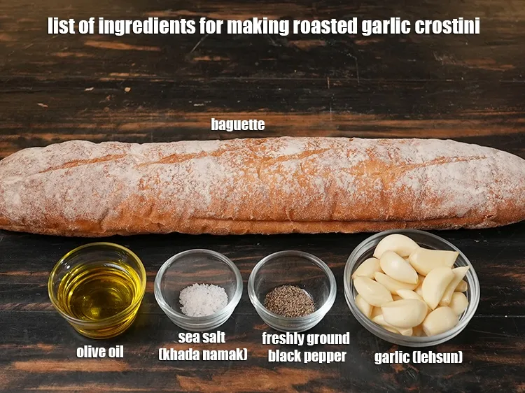 Step 2 – <u><em>See the below image of list of ingredients for making roasted garlic crostini.</em></u>