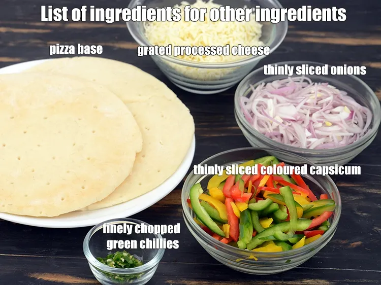 Step 4 – <strong>Other ingredients</strong>: 4 pizza base, 2 cups grated processed cheese, 1 cup thinly sliced coloured …