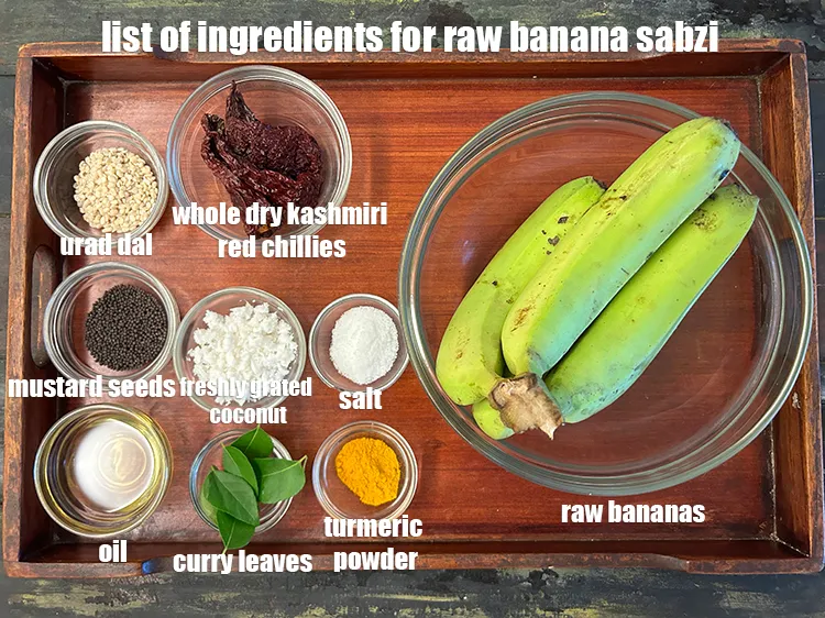 Step 2 – <strong>what is raw banana sabzi made of ?</strong> <u><em>See below image of list of ingredients …