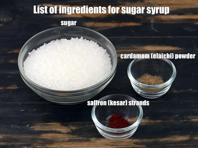 स्टेप 3 – <strong>चाशनी के लिए</strong>&nbsp;: १ कप&nbsp;<a href=""https://www.tarladalal.com/glossary-sugar-chini-shakkar-hindi-278i"">चीनी</a>,&nbsp;१/२ टी-स्पून&nbsp;<a href=""https://www.tarladalal.com/glossary-cardamom-powder-elaichi-powder-hindi-265i"">इलायची पाउडर</a>,&nbsp;<a href=""https://www.tarladalal.com/glossary-saffron-kesar-hindi-520i"">केसर …