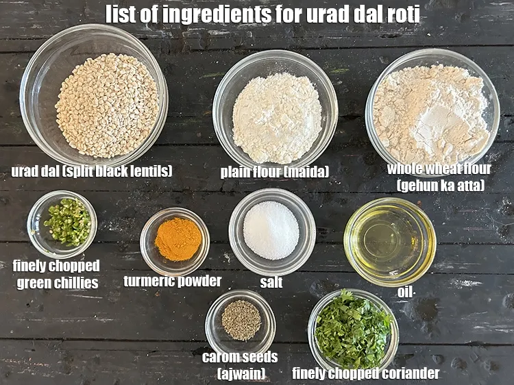 Step 2 – <strong>what is urad dal roti made of ?</strong> <u><em>See below image of list of ingredients …