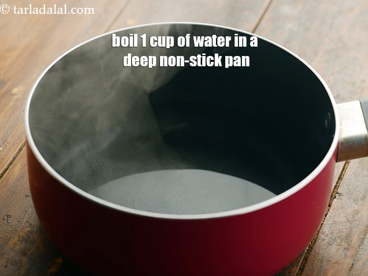 Step 3 – Boil 1 cup of water in a deep non-stick pan.&nbsp;
