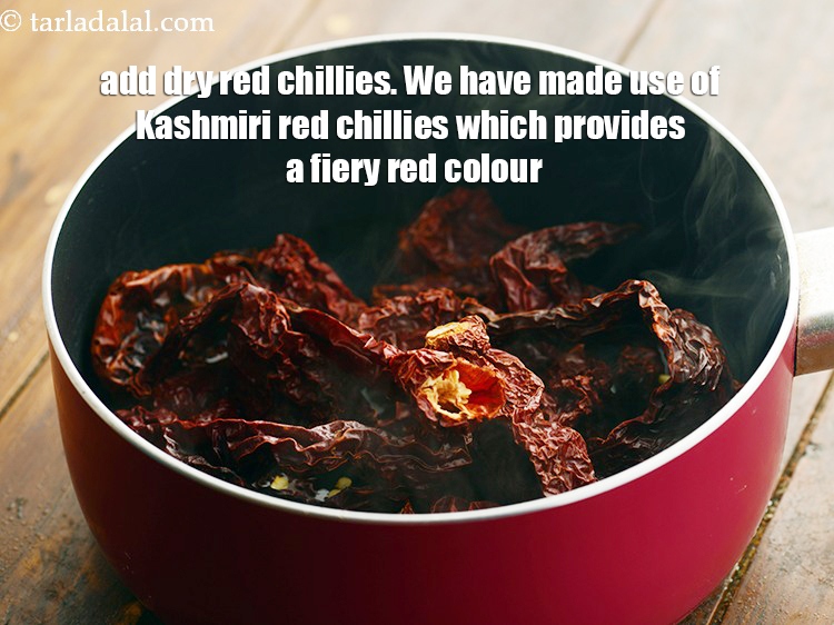 Step 4 – Add 20&nbsp;<a href="https://www.tarladalal.com/glossary-whole-dry-kashmiri-red-chillies-kashmiri-mirch-kashmiri-lal-mirch-332i">whole dry kashmiri red chillies</a>.&nbsp;