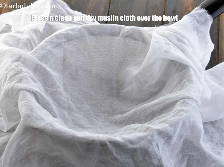 Step 4 – <meta charset="UTF-8" />Place a clean and dry muslin cloth over the bowl. You can also …