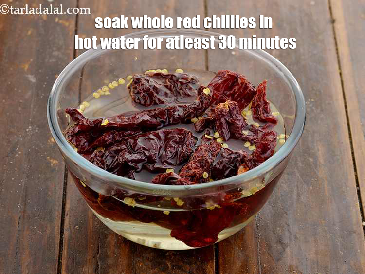 Step 2 – Soak around 12-15 whole red chillies in enough hot water for atleast 30 minutes.