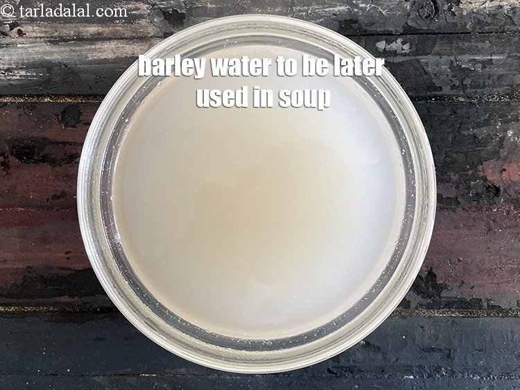 Step 16 – Keep asisde the barley water to be later used in the soup.