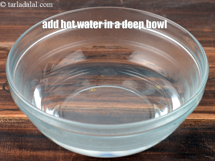 Step 4 – <meta charset="UTF-8" />Add enough hot water in a deep bowl.&nbsp;