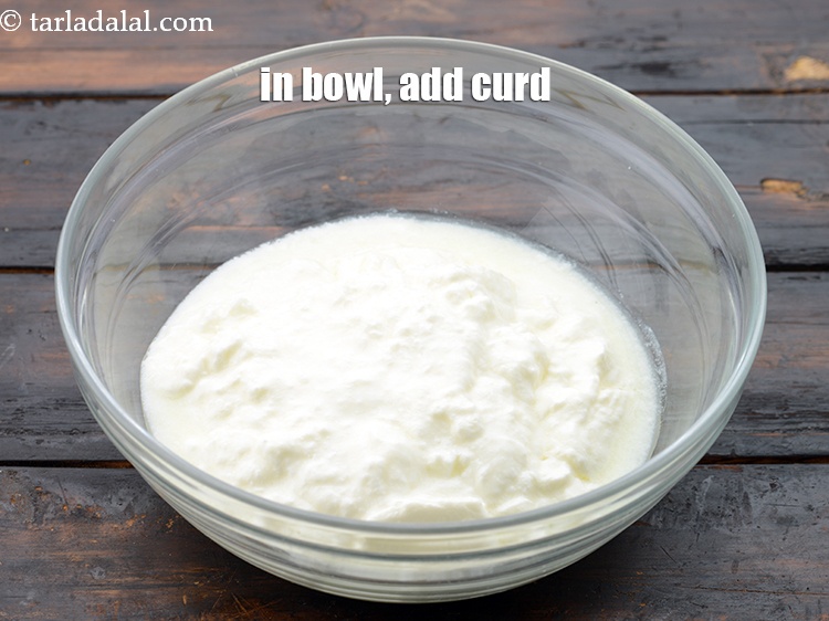Step 4 – In a deep bowl, add 1 1/2 cups&nbsp;<a href="https://www.tarladalal.com/glossary-curd-dahi-yogurt-yoghurt-383i">curd (dahi)</a>.