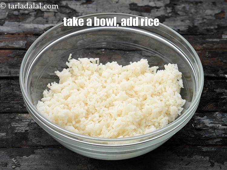 Step 3 – Take a deep bowl, add 1 cup&nbsp;<a href="https://www.tarladalal.com/glossary-soaked-and-cooked-rice-1906i">cooked rice (chawal)</a>. You can use leftover rice …