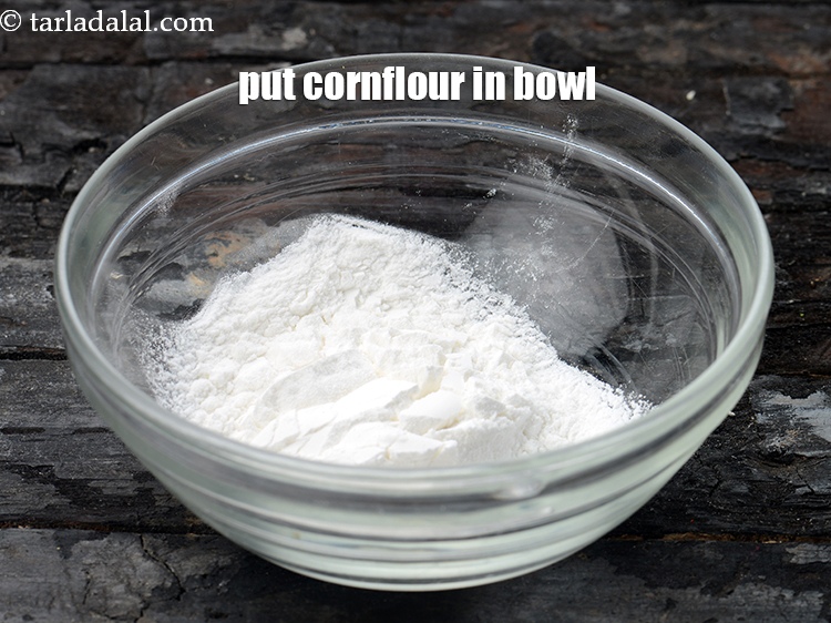 Step 11 – Put 1 1/2 tbsp&nbsp;<a href="https://www.tarladalal.com/glossary-cornflour-cornstarch-maize-starch-corn-flour-112i">cornflour</a>&nbsp;in a bowl.&nbsp;