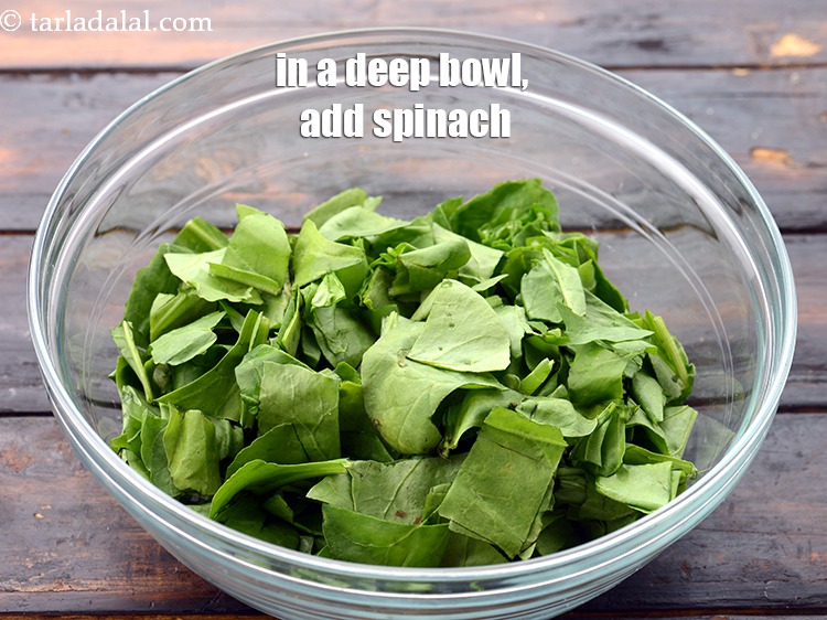 Step 14 – In a deep bowl, add 2 1/2 cups&nbsp;<a href="https://www.tarladalal.com/glossary-shredded-spinach-777i">spinach (palak)</a>&nbsp;, torn into small pieces.You can …