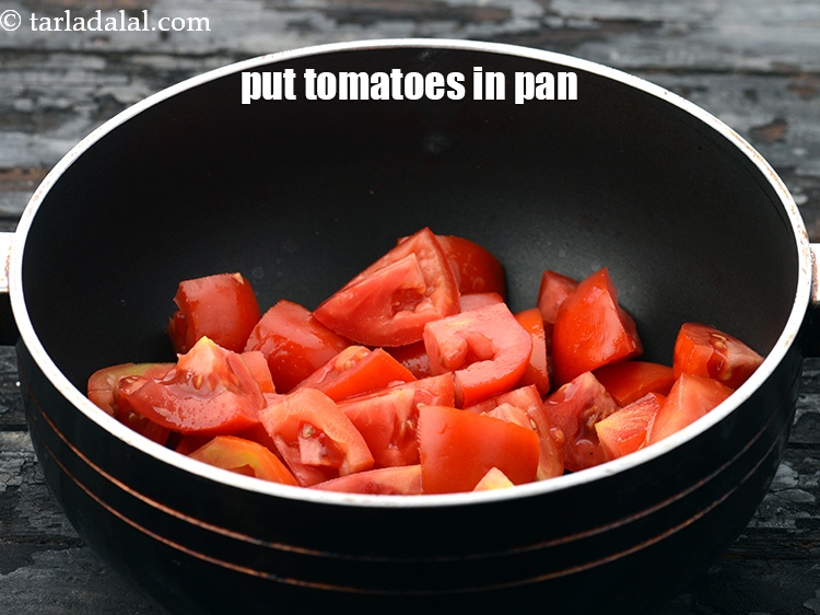 Step 14 – Put 2 cups&nbsp;roughly&nbsp;<a href="https://www.tarladalal.com/glossary-chopped-tomatoes-779i">chopped tomatoes</a>&nbsp;in a deep non-stick pan.&nbsp;