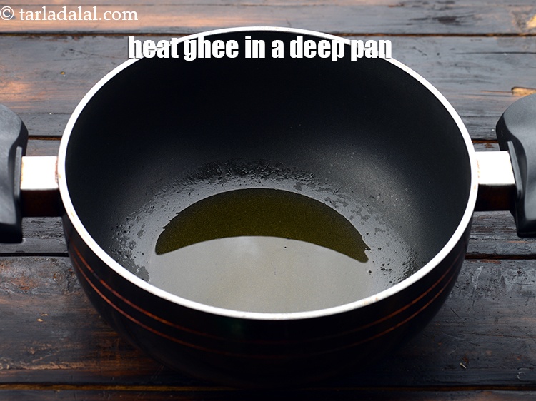 Step 11 – Heat 2 tsp&nbsp;<a href="https://www.tarladalal.com/glossary-ghee-245i">ghee</a>&nbsp;in a deep non-stick pan.