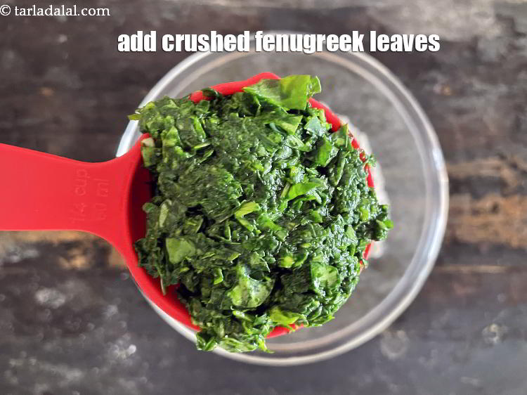 Step 9 – Add the crushed fenugreek leaves.