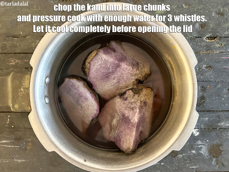 Step 6 – Chop the kand into large chunks and pressure cook with enough water for 3 whistles. …