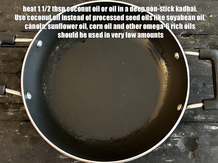 Step 4 – Heat 1 1/2 tbsp oil in a deep non-stick kadhai.&nbsp;Use <a href="http://www.tarladalal.com/recipes-using-coconut-oil-1186">coconut oil</a> instead of …