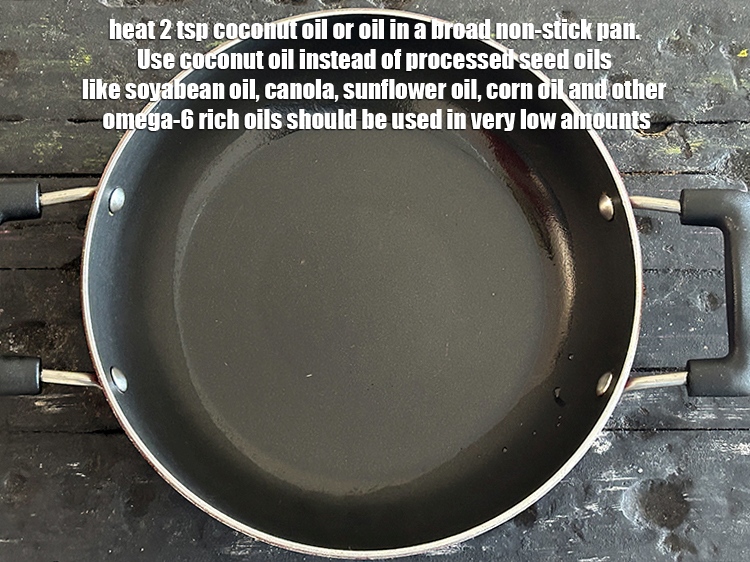 Step 6 – <meta charset="UTF-8" /> Heat 2 tsp coconut oil or oil &nbsp;in a broad non-stick pan.&nbsp;Use&nbsp;<a …