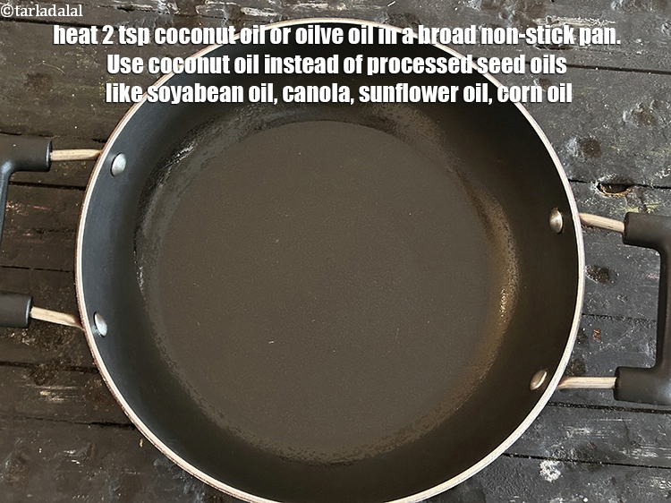 Step 10 – Heat <meta charset="UTF-8" />2 tsp&nbsp;<a href="glossary-coconut-oil-nariyal-ka-tel-1186i">coconut oil</a>&nbsp;or oilve oil in a broad non-stick pan.&nbsp;Use <a …