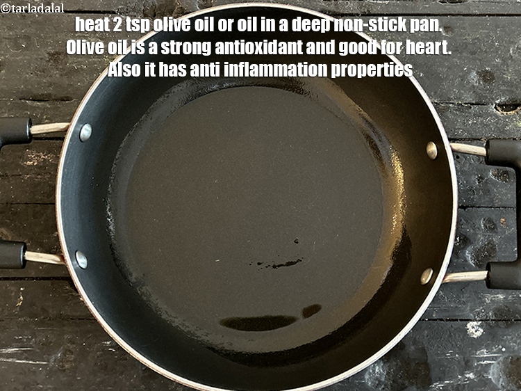 Step 5 – Heat 2 tsp olive oil or &nbsp;oil in a deep non-stick pan.&nbsp;Olive oil is a&nbsp;<a …