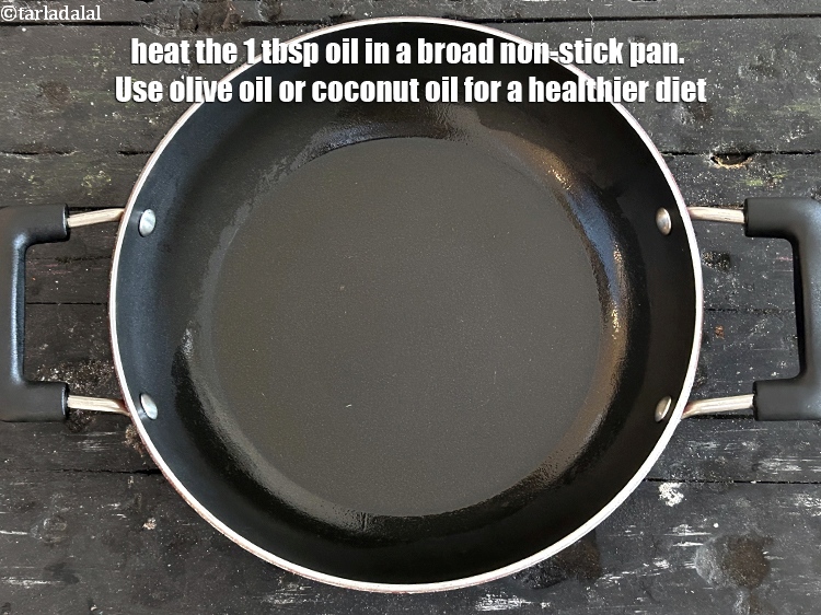 Step 4 – Heat the 1 tbsp oil in a broad non-stick pan. Use olive oil or coconut …
