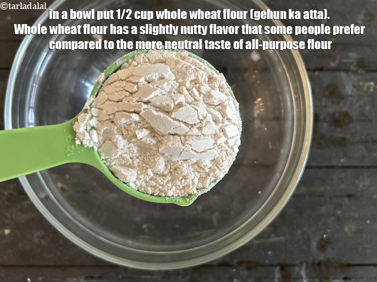 Step 30 – In a bowl put&nbsp;1/2 cup&nbsp;<a href="glossary-whole-wheat-flour-gehun-ka-atta-gehun-ka-aata-429i">whole wheat flour (gehun ka atta)</a>.&nbsp;Whole wheat flour has a …