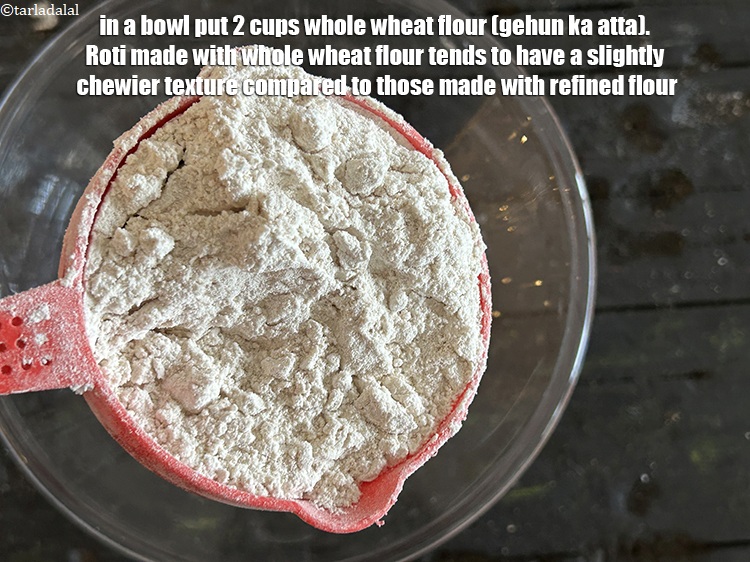 Step 19 – In a bowl put&nbsp;2 cups&nbsp;<a href="glossary-whole-wheat-flour-gehun-ka-atta-gehun-ka-aata-429i">whole wheat flour (gehun ka atta)</a>.&nbsp;Roti made with whole wheat …
