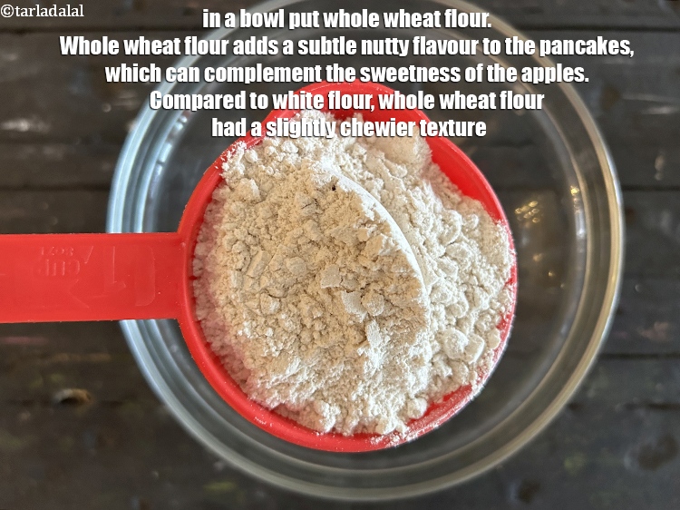 Step 26 – To make&nbsp;batter for&nbsp;<strong>buttermilk apple pancake</strong>, in a bowl put 1 cup&nbsp;<a href="glossary-whole-wheat-flour-gehun-ka-atta-gehun-ka-aata-429i">whole wheat flour (gehun …