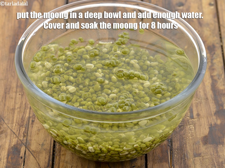 Step 5 – Put the moong in a deep bowl and add enough water. Cover and soak the …