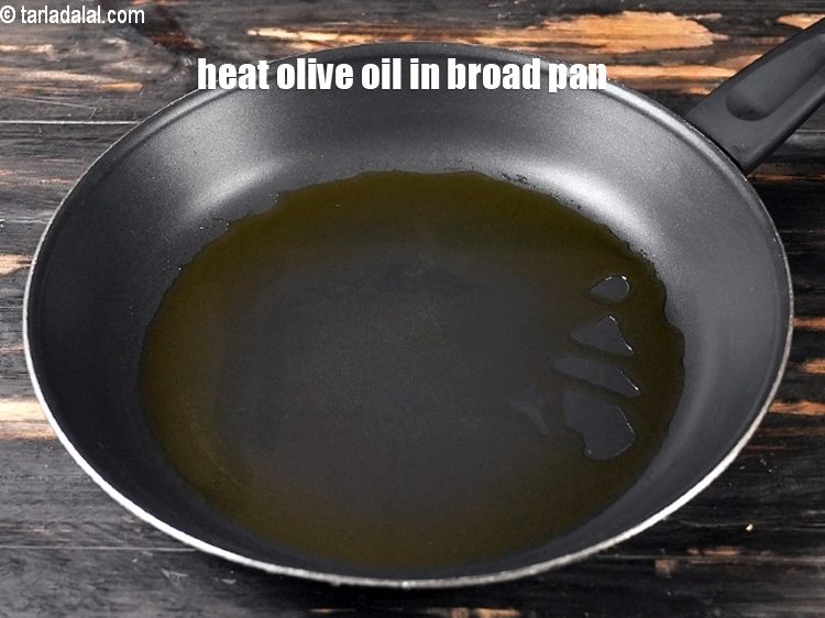 Step 3 – Heat 2 tbsp olive oil in a broad non-stick pan.