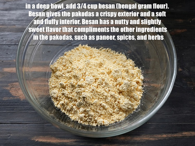 Step 33 – In a deep bowl, add 3/4 cup <a href="https://www.tarladalal.com/glossary-besan-chana-dal-flour-bengal-gram-flour-952i">besan (bengal gram flour)</a>.&nbsp;Besan gives the pakodas …
